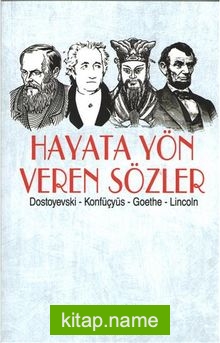 Hayata Yön Veren Sözler / Dostoyevski – Konfüçyüs – Goethe – Lincoln