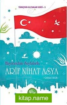 Hayatından Sayfalarla Arif Nihat Asya / Türkçenin Sultanları Serisi -3