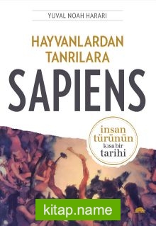 Hayvanlardan Tanrılara Sapiens İnsan Türünün Kısa Bir Tarihi