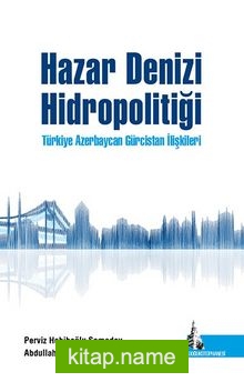 Hazar Denizi Hidropolitiği Türkiye Azerbaycan Gürcistan İlişkileri