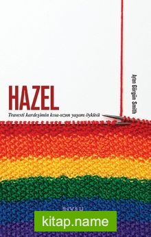 Hazel Travesti Kardeşimin Kısa-Uzun Yaşam Öyküsü