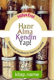 Hazır Alma Kendin Yap!  Geleneksel Usullerle Ev Yapımı Lezzetler