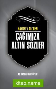 Hazreti Ali’den Çağımıza Altın Sözler