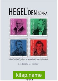 Hegel’den Sonra : 1840-1900 Yılları Arasında Alman Felsefesi
