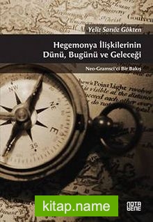 Hegemonya İlişkilerinin Dünü, Bugünü ve Geleceği Neo-Gramsci’ci Bir Bakış