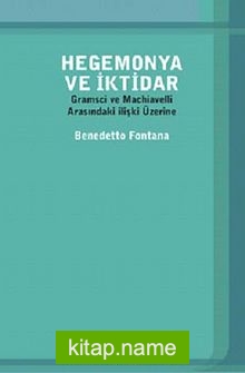 Hegemonya ve İktidar  Gramsci ve Machiavelli Arasındaki İlişki Üzerine