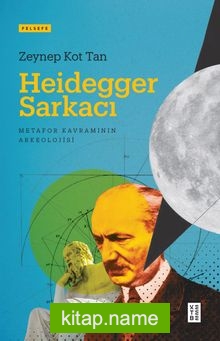 Heidegger Sarkacı  Metafor Kavramının Arkeolojisi