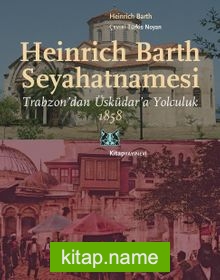 Heinrich Barth Seyahatnamesi Trabzon’dan Üsküdar’a Yolculuk 1858