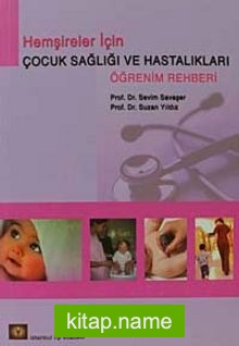 Hemşireler İçin Çocuk Sağlıı ve Hastalıkları Öğrenim Rehberi