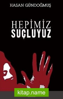 Hepimiz Şuçluyuz