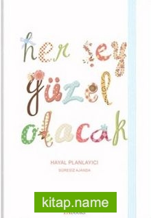Her Şey Güzel Olacak (Hayal Planlayıcı Süresiz Ajanda)