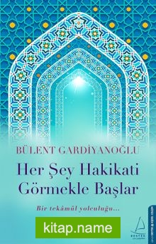 Her Şey Hakikati Görmekle Başlar