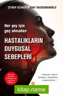 Her Şey İçin Geç Olmadan: Hastalıkların Duygusal Sebepleri