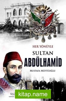 Her Yönüyle Sultan Abdülhamid