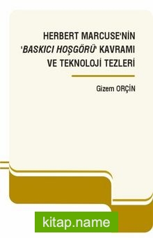 Herbert Marcuse’nin ‘Baskıcı Hoşgörü’ Kavramı ve Teknoloji Tezleri