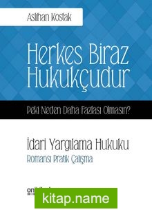 Herkes Biraz Hukukçudur Peki Neden Daha Fazlası Olmasın? İdari Yargılama Hukuku-Romansı Pratik Çalışma