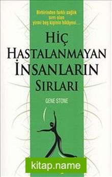 Hiç Hastalanmayan İnsanların Sırları Birbirinden Farklı Sağlık Sırrı Olan Yirmi Beş Kişinin Hikayesi