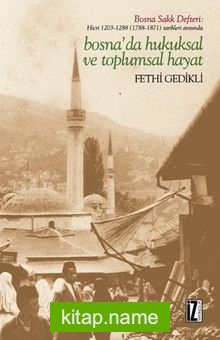 Hicri 1203-1288 (1788-1871) Tarihleri Arasında Bosna’da Hukuksal ve Toplumsal Hayat