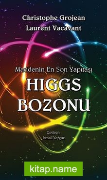 Higgs Bozonu Maddenin En Son Yapıtaşı