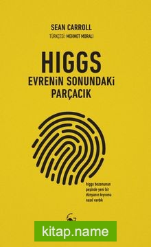 Higgs:Evrenin Sonundaki Parçacık