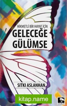 Hikmetli Bir Hayat İçin Geleceğe Gülümse