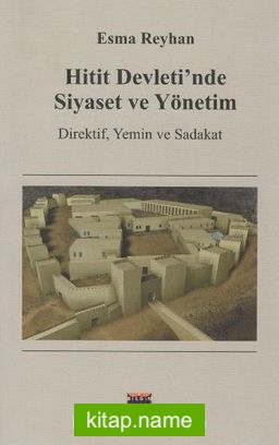 Hitit Devleti’nde Siyaset ve Yönetim Direktif, Yemin ve Sadakat