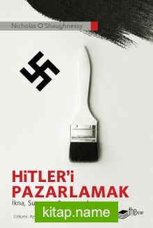 Hitler’i Pazarlamak İkna, Sunum ve Propaganda