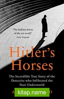 Hitler’s Horses: The Incredible True Story of the Detective who Infiltrated the Nazi Underworld