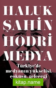 Hodri Medya Türkiye’de Medyanın Yükselişi, Çöküşü, Geleceği