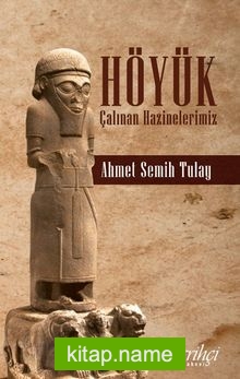 Höyük  Çalınan Hazinelerimiz