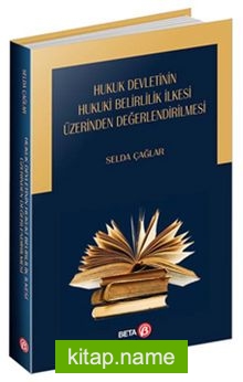 Hukuk Devletinin Hukuki Belirlilik İlkesi Üzerinden Değerlendirilmesi