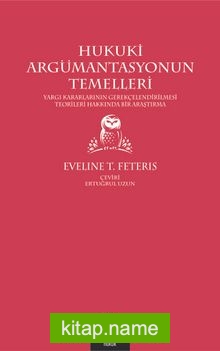 Hukuki Argümantasyonun Temelleri Yargı Kararlarının Gerekçelendirilmesi Teorileri Hakkında Bir Araştırma