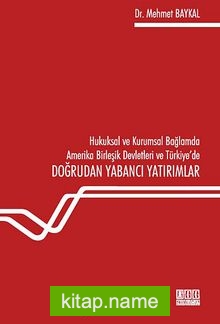 Hukuksal ve Kurumsal Bağlamda Amerika Birleşik Devletleri ve Türkiye’de Doğrudan Yabancı Yatırımlar