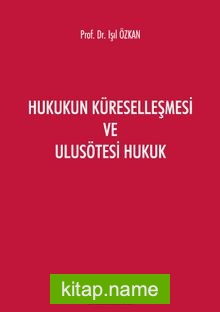 Hukukun Küreselleşmesi ve Ulusötesi Hukuk