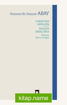 Hümanist Bir Düşünür: Abay Cabayhan Abdildin – Ravşan Abdildina