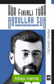 Hür Fikirli Türk Abdullah Sur Hayatı – Çalışmaları – Görüşleri – Hakkında Yazılanlar