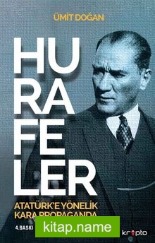 Hurafeler  Atatürk’e Yönelik Kara Propaganda