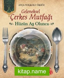 Hüzün Aş Olunca (Ciltli)  Geleneksel Çerkes Mutfağı