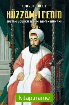 Hüzzam-ı Cedîd Sultan Üçüncü Selîm Han’ın Romanı