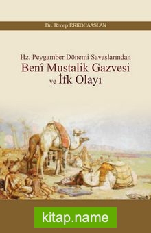 Hz. Peygamber Dönemi Savaşlarından Beni Mustalik Gazvesi ve İfk Olayı