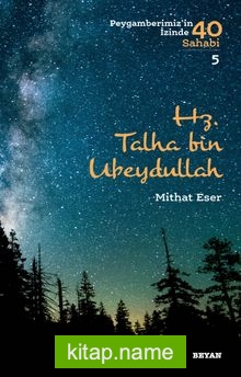 Hz. Talha bin Ubeydullah (Peygamberimiz’in İzinde 40 Sahabi 5)