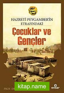 Hz.Peygamber’in Etrafındaki Çocuklar ve Gençler