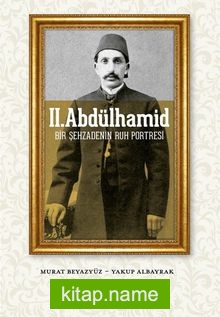 II. Abdülhamid  Bir Şehzadenin Ruh Portresi