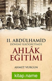 II. Abdülhamid Dönemi İlköğretimde Ahlak Eğitimi