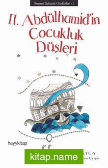 II. Abdülhamid’in Çocukluk Düşleri / Osmanlı Şehzade Günlükleri 1