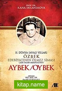 II. Dünya Savaşı Yılları Özbek Edebiyatının Ölmez Siması Aybek/Oybek