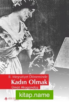 II. Meşrutiyet Döneminde Kadın Olmak