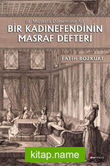 III. Mustafa Dönemine Ait Bir Kadınefendinin Masraf Defteri