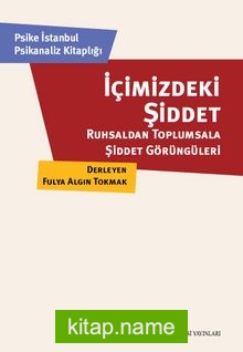 İçimizdeki Şiddet: Ruhsaldan Toplumsala Şiddet Görüngüleri