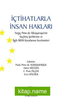 İçtihatlarla İnsan Hakları: Yargıç Pinto de Albuquerque’nin Seçilmiş Şerhlerinin ve İlgili AİHM Kararlarının İncelemeleri (3 CİLT)